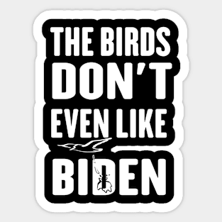 The Birds Don't Even Like Biden - Funny Anti Biden Bird Poop Sticker